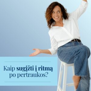 „Kaip sugrįžti į ritmą po pertraukos?“