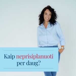 „Prisiplanavau per daug. Ką dabar?“